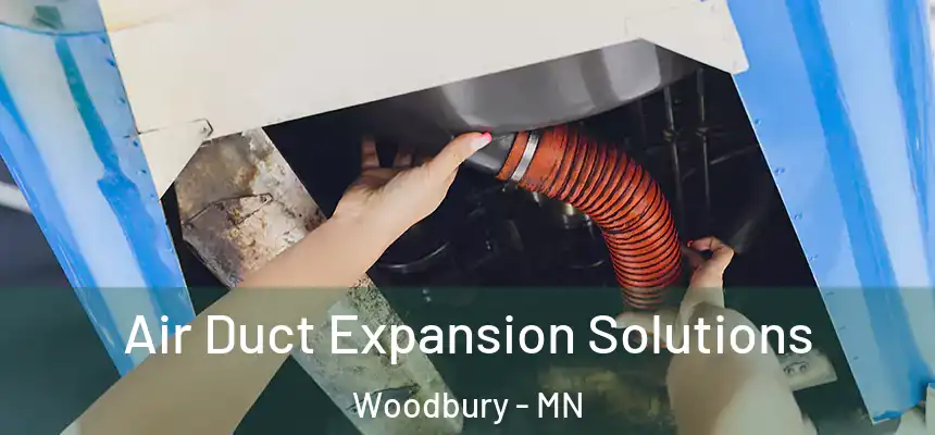 Air Duct Expansion Solutions Woodbury - MN