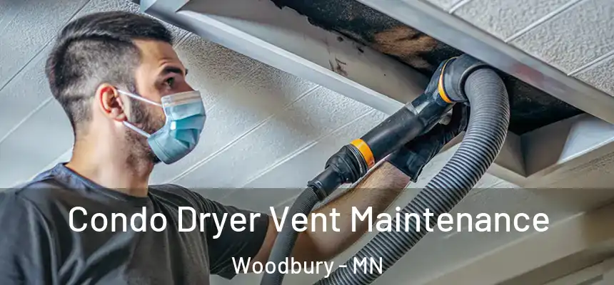 Condo Dryer Vent Maintenance Woodbury - MN