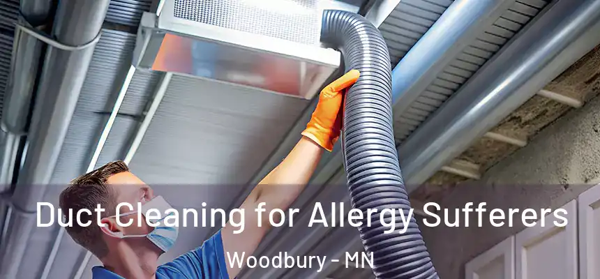  Duct Cleaning for Allergy Sufferers Woodbury - MN