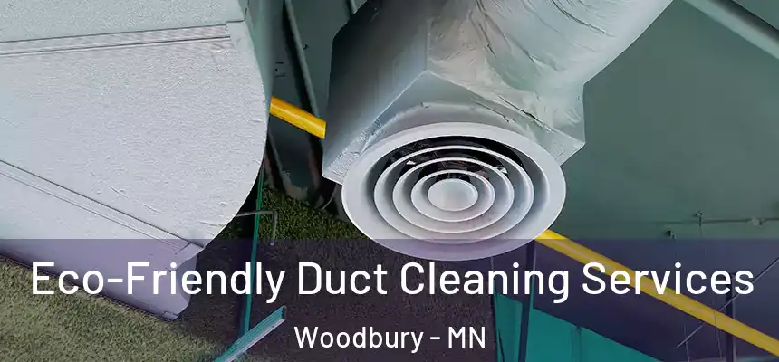 Eco-Friendly Duct Cleaning Services Woodbury - MN