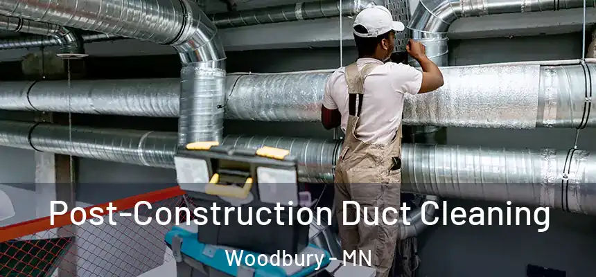 Post-Construction Duct Cleaning Woodbury - MN