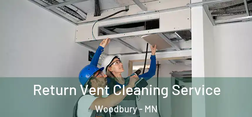 Return Vent Cleaning Service Woodbury - MN